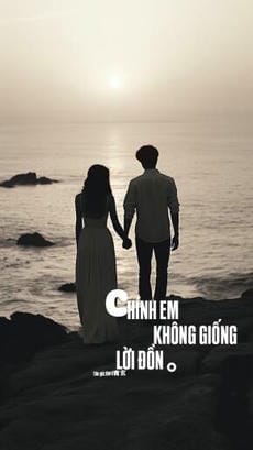 CHÍNH EM KHÔNG GIỐNG LỜI ĐỒN