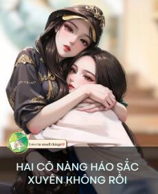 HAI CÔ NÀNG HÁO SĂ'C XUYÊN KHÔNG RỒI